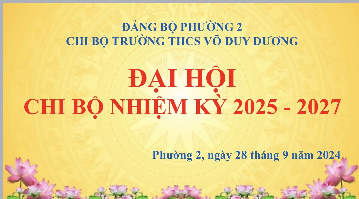 ĐẠI HỘI CHI BỘ TRƯỜNG THCS VÕ DUY DƯƠNG NHIỆM KỲ 2025 - 2027